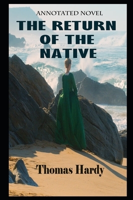 The Return of the Native By Thomas Hardy Annotated Novel by Thomas Hardy