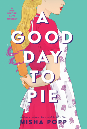 A Good Day to Pie by Misha Popp