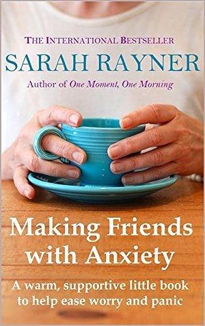 Making Friends with Anxiety by Sarah Rayner