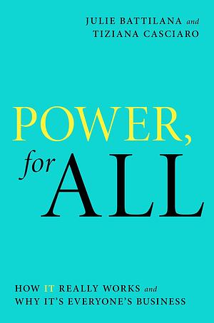 Power, For All: How It Really Works and Why It's Everyone's Business by Julie Battilana, Julie Battilana, Tiziana Casciaro