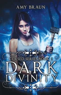 Dark Divinity: A Cursed Novel by Amy Braun