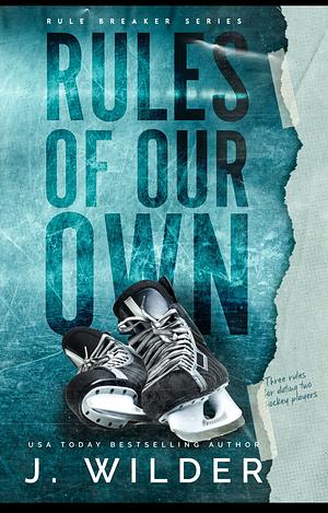 Rules Of Our Own by J. Wilder