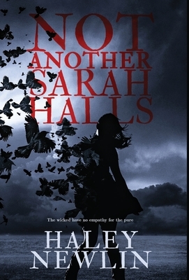Not Another Sarah Halls: The wicked have no empathy for the pure by Haley Newlin