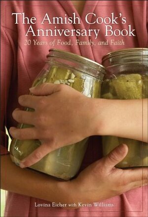 The Amish Cook's Anniversary Book: 20 Years of Food, Family, and Faith by Lovina Eicher