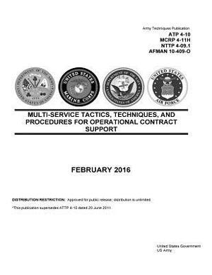 Army Techniques Publication ATP 4-10 MCRP 4-11H NTTP 4-09.1 AFMAN 10-409-O Multi-Service Tactics, Techniques, and Procedures for Operational Contract by United States Government Us Army