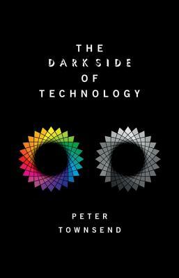 The Dark Side of Technology by Peter Townsend