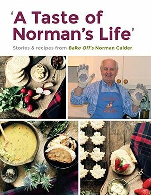 A Taste of Norman's Life: Recipes and stories from Norman Calder by Norman Calder