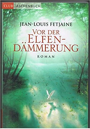 Vor der Elfendämmerung by Jean-Louis Fetjaine