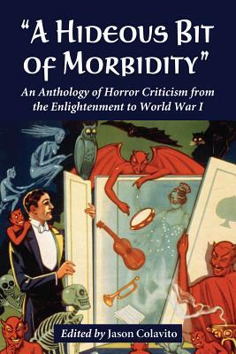 "a Hideous Bit of Morbidity": An Anthology of Horror Criticism from the Enlightenment to World War I by 