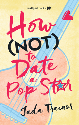 How Not to Date a Pop Star by Jada Trainor