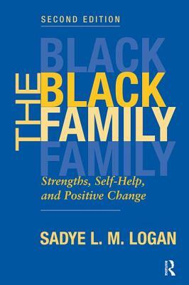 The Black Family: Strengths, Self-Help, and Positive Change, Second Edition by Sadye Logan