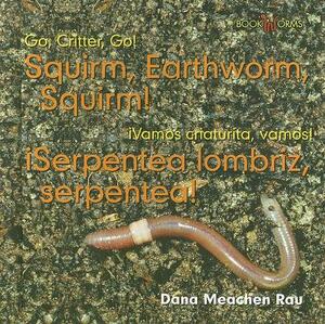 Squirm, Earthworm, Squirm!/Serpentea Lombriz, Serpentea! by Dana Meachen Rau