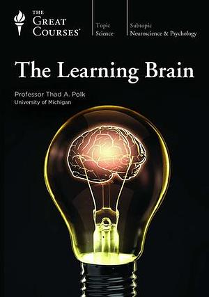 The Learning Brain (Great Courses) by Thad Polk