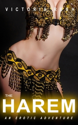 The Harem: An Erotic Adventure by Victoria Rush