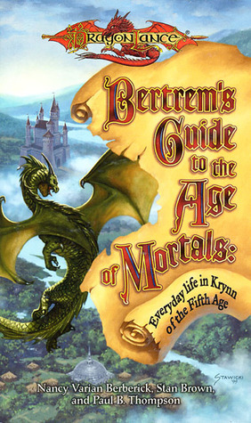 Bertrem's Guide to the Age of Mortals: Everyday Life in Krynn of the Fifth Age by Nancy Varian Berberick, Stan Brown, Paul B. Thompson