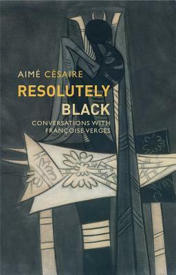 Resolutely Black: Conversations with Francoise Verges by Matthew Smith, Aimé Césaire