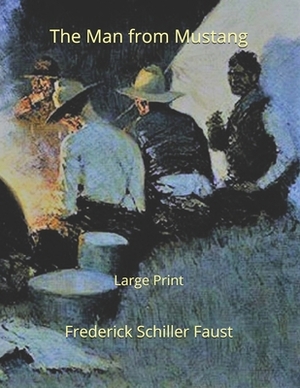 The Man from Mustang: Large Print by Frederick Schiller Faust