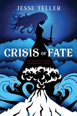 Crisis of Fate: The Madness Wars Companion Novel by Jesse Teller