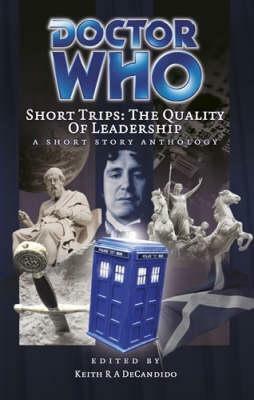 Doctor Who Short Trips: The Quality of Leadership by Ian Farrington, Peter David, Steven Savile, John S. Drew, Diane Duane, Richard C. White, Una McCormack, Linnea Dodson, Terri Osborne, Allyn Gibson, Keith R.A. DeCandido, James Swallow, Robert T. Jeschonek, Kathleen O. David