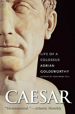 Caesar: Life of a Colossus by Adrian Goldsworthy