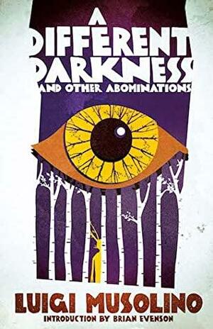 A Different Darkness and Other Abominations by Luigi Musolino