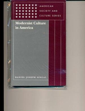 Modernist Culture in America by Daniel Bell, David A. Hollinger, Daniel Joseph Singal, Carolyn Burke, Jackson Lears, John Carlos Rowe, George H. Roeder Jr., Malcolm Bradbury, Houston A. Baker Jr.