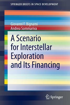 A Scenario for Interstellar Exploration and Its Financing by Andrea Sommariva, Giovanni F. Bignami