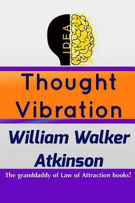 Thought Vibration by William Walker Atkinson