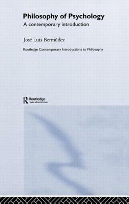 Philosophy of Psychology: A Contemporary Introduction by Jose Luis Bermudez