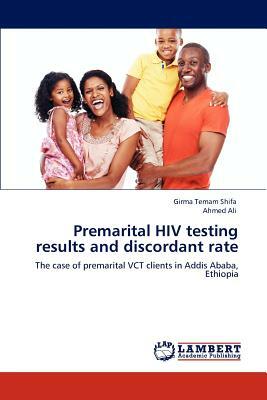 Premarital HIV Testing Results and Discordant Rate by Girma Temam Shifa, Ahmed Ali