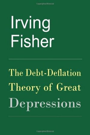 The Debt-Deflation Theory of Great Depressions by Irving Fisher