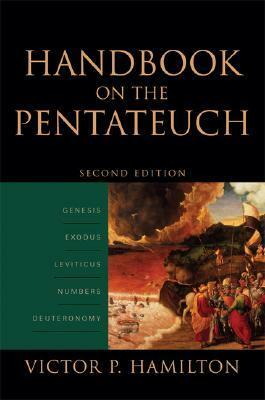 Handbook on the Pentateuch: Genesis, Exodus, Leviticus, Numbers, Deuteronomy by Victor P. Hamilton