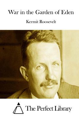 War in the Garden of Eden by Kermit Roosevelt