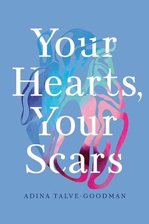 Your Hearts, Your Scars by Hannah Tinti, Sarika Talve-Goodman