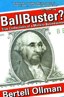 Ballbuster?: True Confessions of a Marxist Businessman by Bertell Ollman