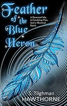 Feather of the Blue Heron by S. Tilghman Hawthorne