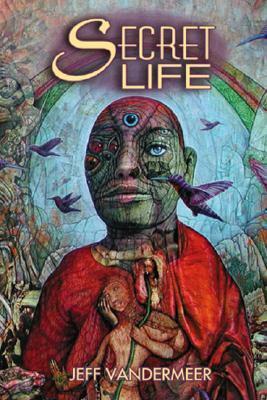 Secret Life by Jeff VanderMeer