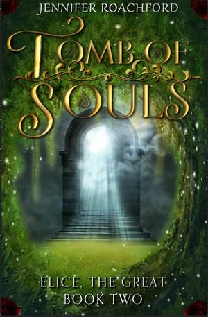 Tomb of Souls: Elice, the Great by Jennifer Roachford