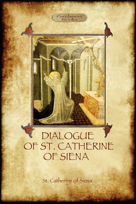 The Dialogue of St Catherine of Siena - with an account of her death by Ser Barduccio di Piero Canigiani by St Catherine Of Siena