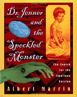 Dr. Jenner and the Speckled Monster: The Discovery of the Smallpox Vaccine by Albert Marrin