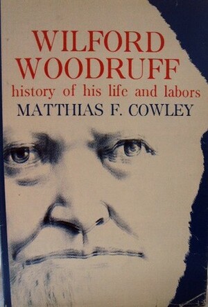 Wilford Woodruff History of His Life and Labors by Matthias F. Cowley