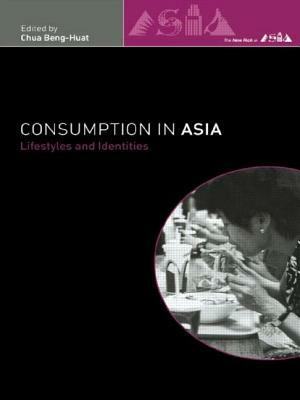 Consumption in Asia: Lifestyle and Identities by 
