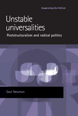 Unstable Universalities: Poststructuralism and Radical Politics by Saul Newman