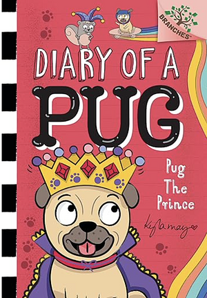 Pug the Prince: a Branches Book (Diary of a Pug #9) (Library Edition), Volume 9 by Kyla May