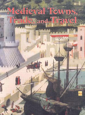 Medieval Towns, Trade, and Travel by Lynne Elliott