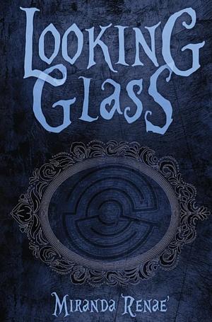 Looking Glass by Miranda Renae