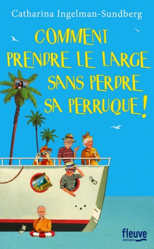 Comment prendre le large sans perdre sa perruque ! by Catharina Ingelman-Sundberg