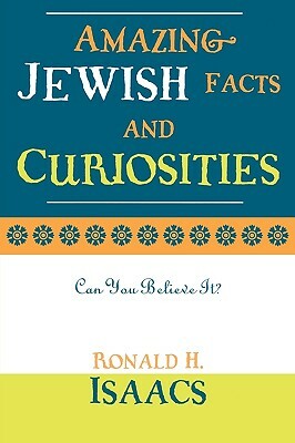 Amazing Jewish Facts and Curiosities: Can You Believe It? by Ronald H. Isaacs