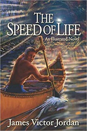 The Speed of Life: A Color Illustrated Novel by James Victor Jordan