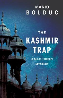 The Kashmir Trap: A Max O'Brien Mystery by Mario Bolduc